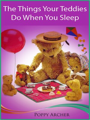cover image of The Things Your Teddies Do When You Sleep